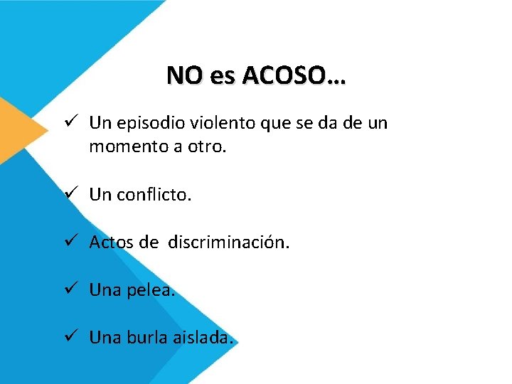 NO es ACOSO… ü Un episodio violento que se da de un momento a