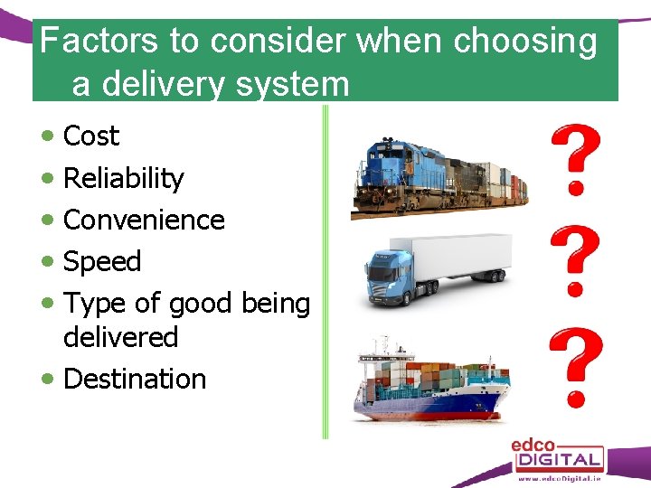 Factors to consider when choosing a delivery system Cost Reliability Convenience Speed Type of
