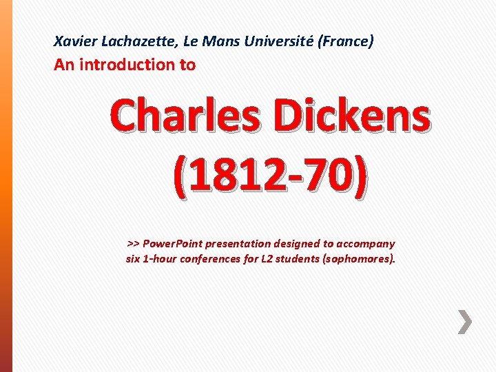 Xavier Lachazette, Le Mans Université (France) An introduction to Charles Dickens (1812 -70) >>