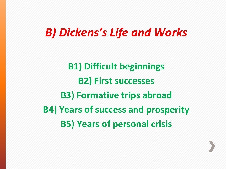 B) Dickens’s Life and Works B 1) Difficult beginnings B 2) First successes B