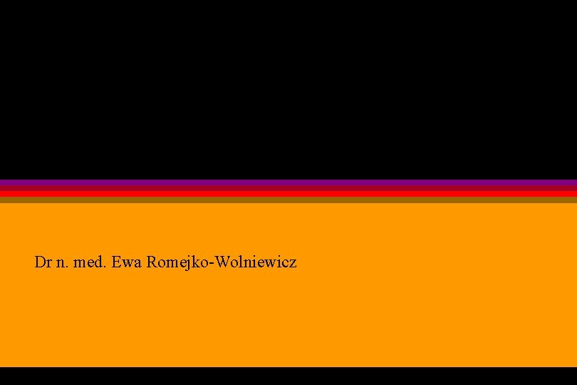 Rak szyjki macicy Dr n. med. Ewa Romejko-Wolniewicz 