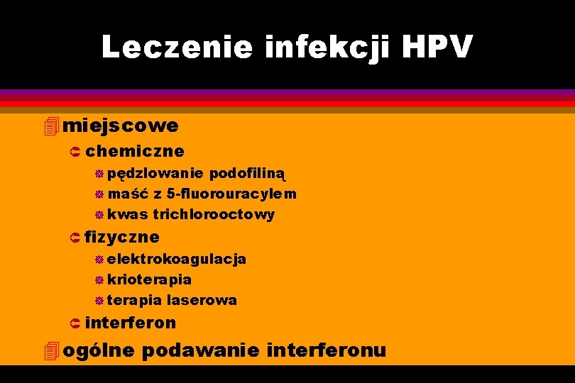 Leczenie infekcji HPV 4 miejscowe Û chemiczne ] pędzlowanie podofiliną ] maść z 5