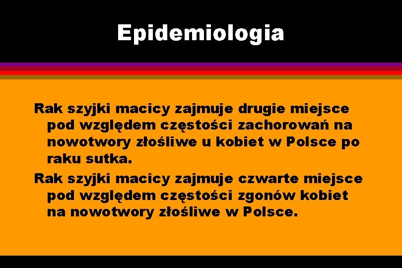 Epidemiologia Rak szyjki macicy zajmuje drugie miejsce pod względem częstości zachorowań na nowotwory złośliwe