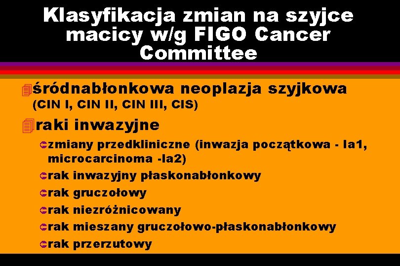Klasyfikacja zmian na szyjce macicy w/g FIGO Cancer Committee 4śródnabłonkowa neoplazja szyjkowa (CIN I,