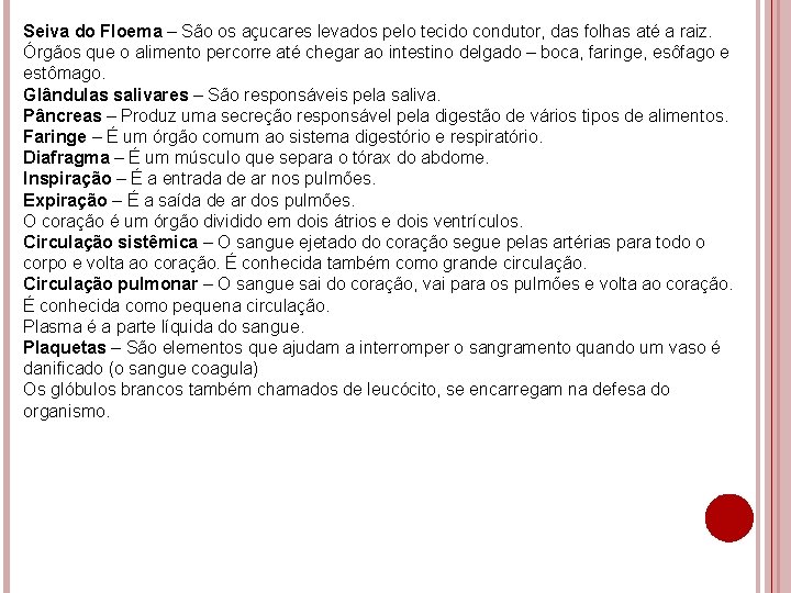 Seiva do Floema – São os açucares levados pelo tecido condutor, das folhas até