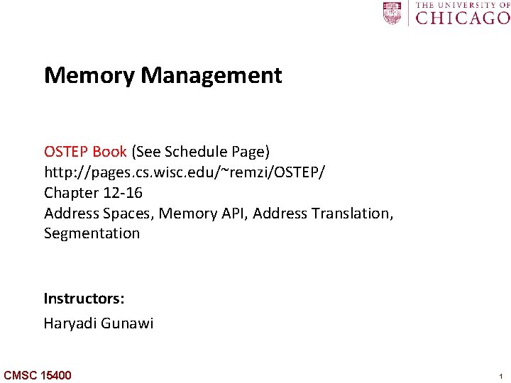 Memory Management OSTEP Book (See Schedule Page) http: //pages. cs. wisc. edu/~remzi/OSTEP/ Chapter 12