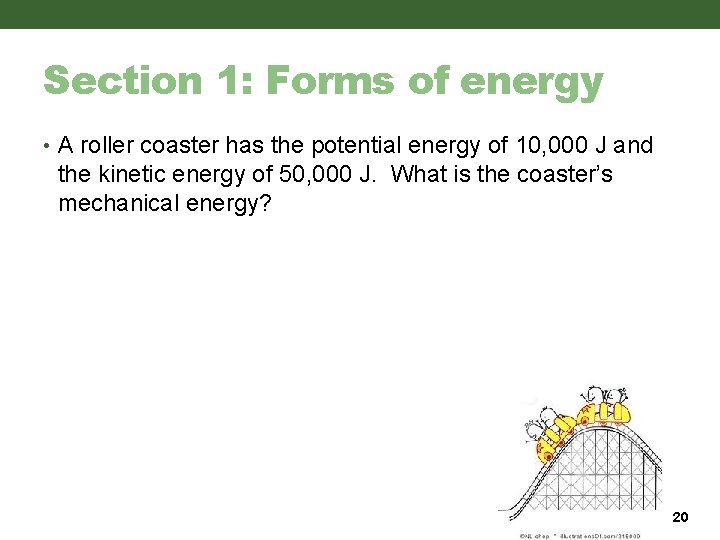 Section 1: Forms of energy • A roller coaster has the potential energy of Section 1: Forms of energy • A roller coaster has the potential energy of