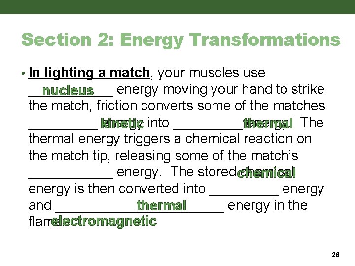 Section 2: Energy Transformations • In lighting a match, your muscles use ______ energy Section 2: Energy Transformations • In lighting a match, your muscles use ______ energy