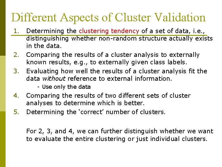 Different Aspects of Cluster Validation 1. 2. 3. Determining the clustering tendency of a