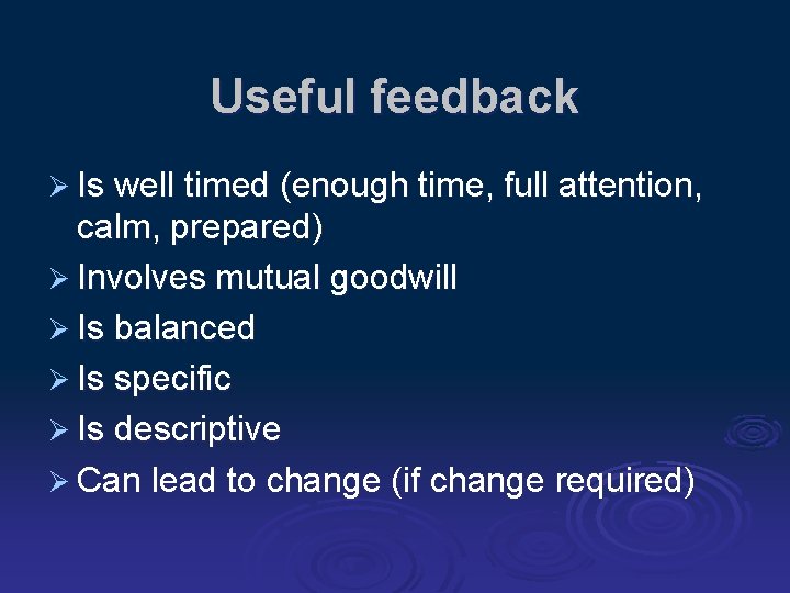 Useful feedback Ø Is well timed (enough time, full attention, calm, prepared) Ø Involves
