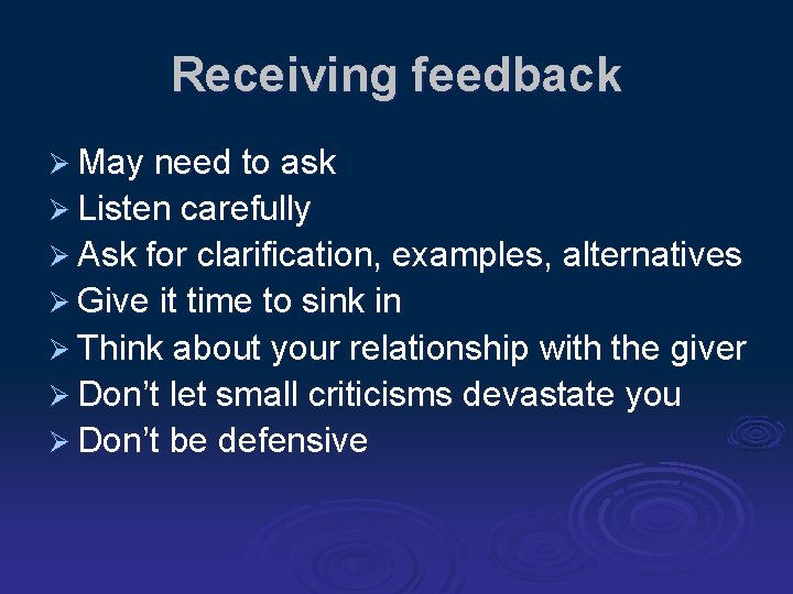 Receiving feedback Ø May need to ask Ø Listen carefully Ø Ask for clarification,
