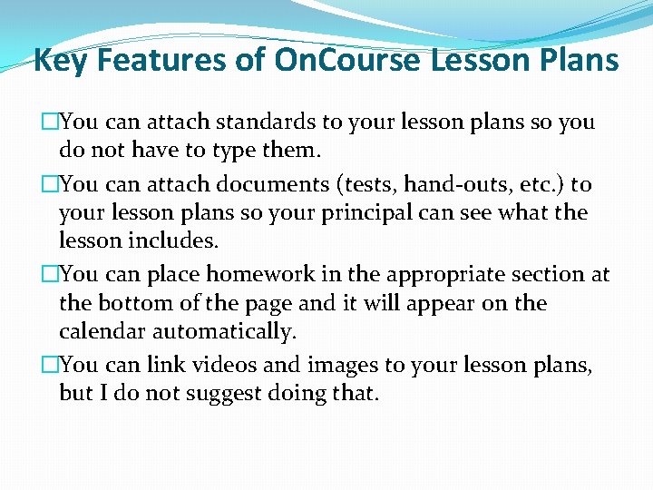Key Features of On. Course Lesson Plans �You can attach standards to your lesson