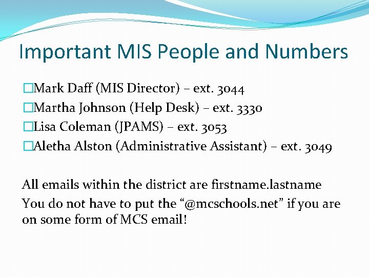 Important MIS People and Numbers �Mark Daff (MIS Director) – ext. 3044 �Martha Johnson