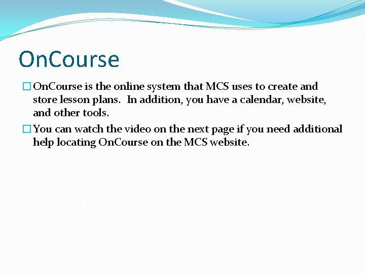 On. Course �On. Course is the online system that MCS uses to create and