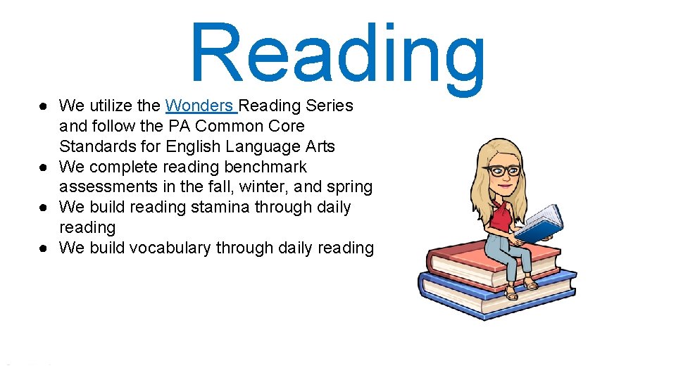 Reading ● We utilize the Wonders Reading Series and follow the PA Common Core