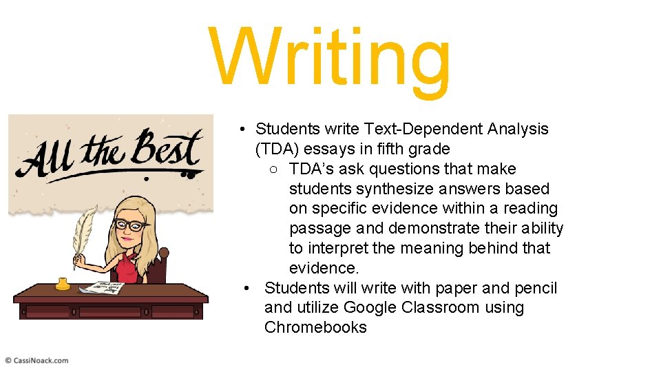 Writing • Students write Text-Dependent Analysis (TDA) essays in fifth grade ○ TDA’s ask