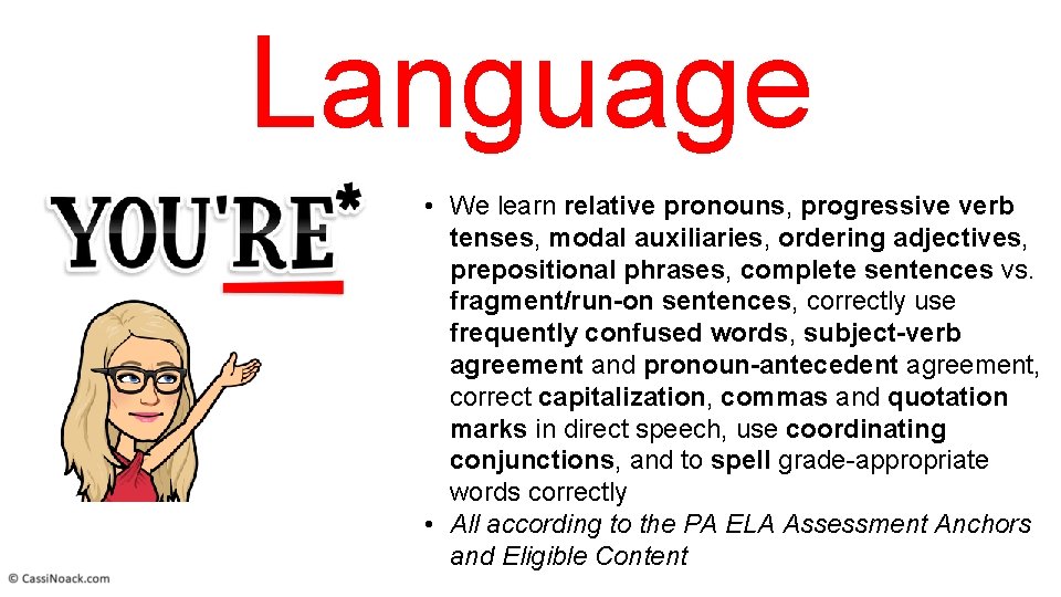 Language • We learn relative pronouns, progressive verb tenses, modal auxiliaries, ordering adjectives, prepositional