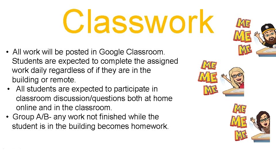 Classwork • All work will be posted in Google Classroom. Students are expected to