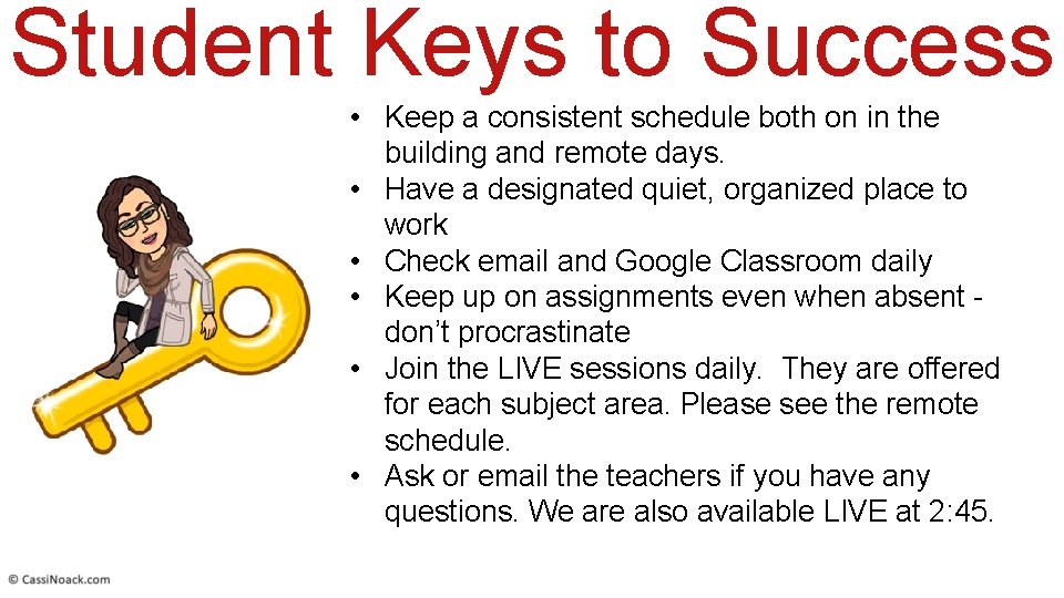 Student Keys to Success • Keep a consistent schedule both on in the building