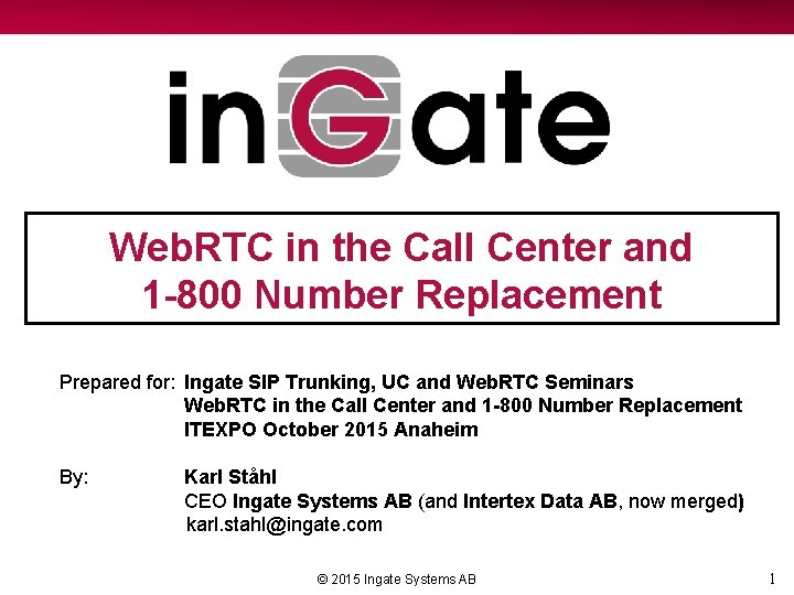 Web. RTC in the Call Center and 1 -800 Number Replacement Prepared for: Ingate