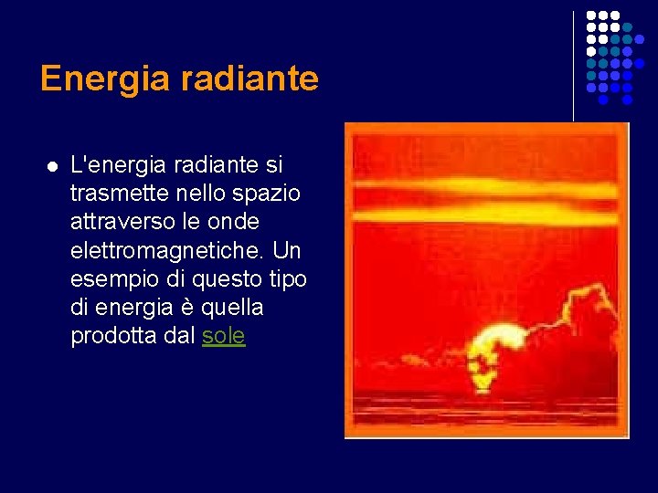 Energia radiante l L'energia radiante si trasmette nello spazio attraverso le onde elettromagnetiche. Un