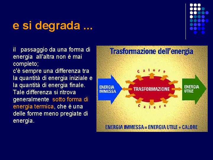 e si degrada. . . il passaggio da una forma di energia all'altra non