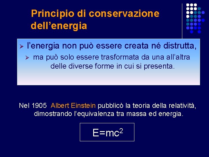 Principio di conservazione dell’energia Ø l’energia non può essere creata né distrutta, Ø ma
