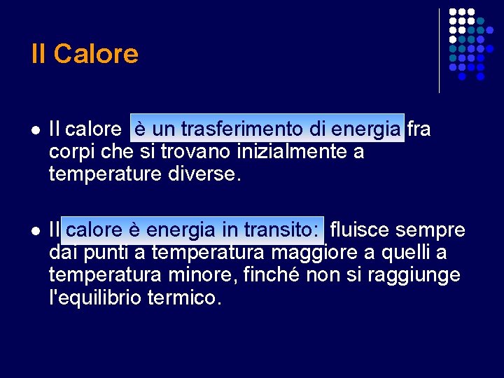 Il Calore l Il calore è un trasferimento di energia fra corpi che si
