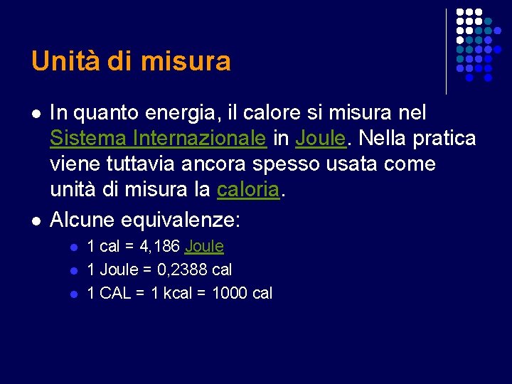 Unità di misura l l In quanto energia, il calore si misura nel Sistema