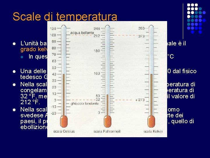 Scale di temperatura l L'unità base della temperatura nel Sistema Internazionale è il grado