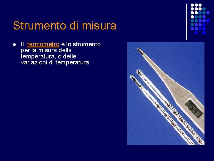 Strumento di misura l Il termometro è lo strumento per la misura della temperatura,