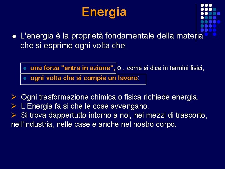 Energia l L'energia è la proprietà fondamentale della materia che si esprime ogni volta