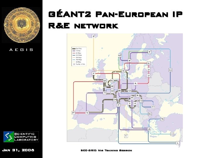 GÉANT 2 Pan-European IP R&E network AEGIS Jan 31, 2006 SEE-GRID Nis Training Session