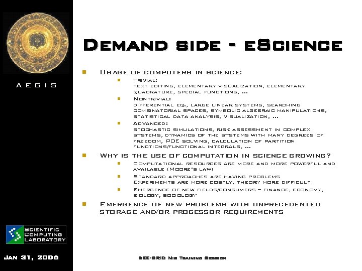 Demand side - e. Science n Usage of computers in science: n AEGIS n