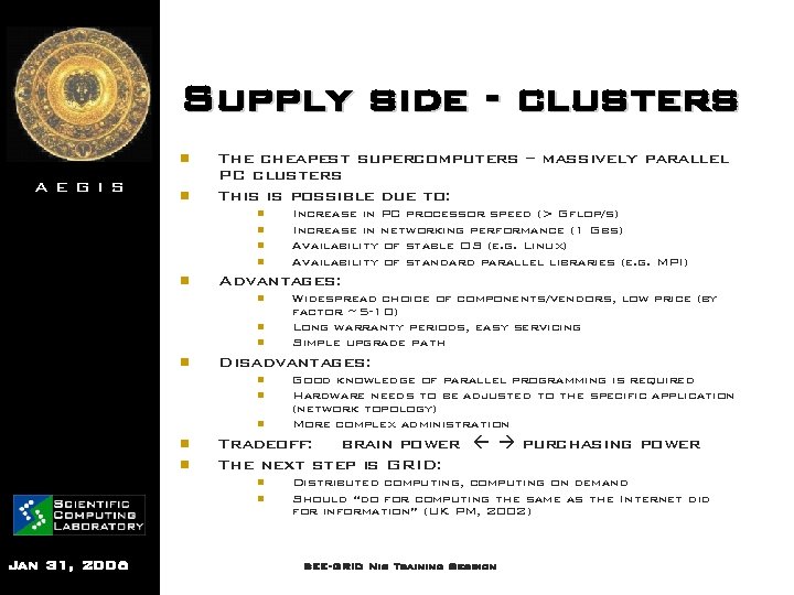 Supply side - clusters n AEGIS n The cheapest supercomputers – massively parallel PC