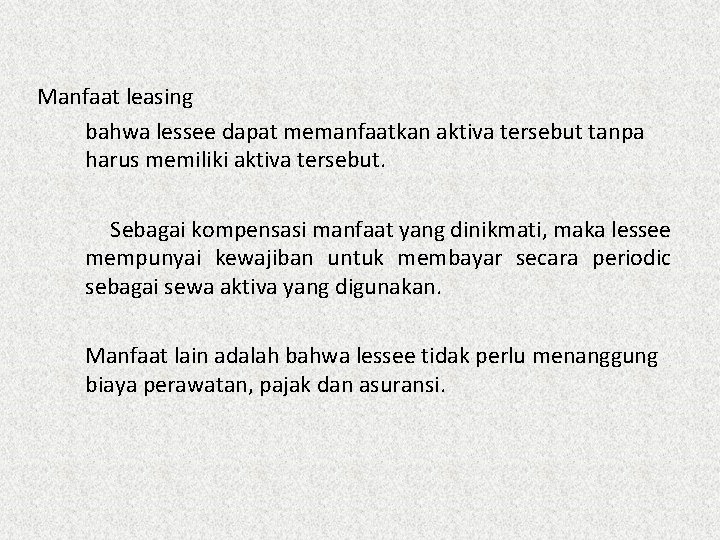 Manfaat leasing bahwa lessee dapat memanfaatkan aktiva tersebut tanpa harus memiliki aktiva tersebut. Sebagai