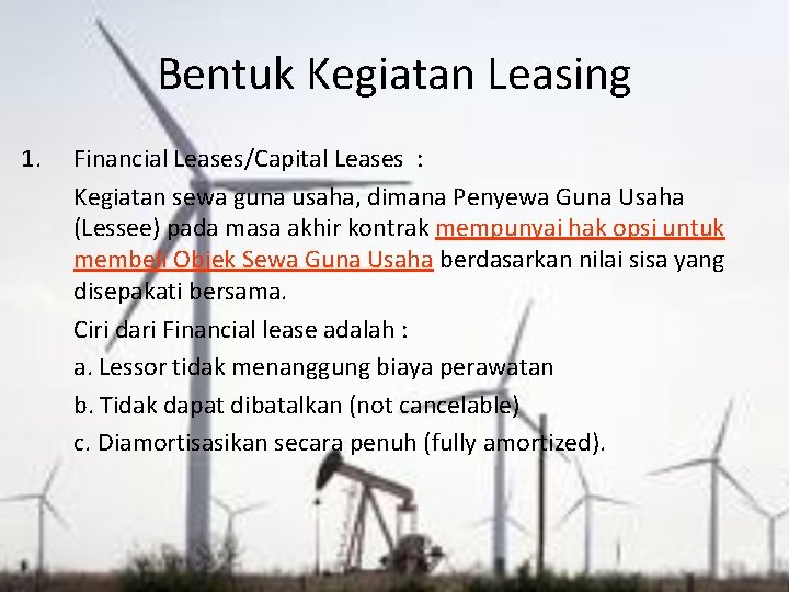 Bentuk Kegiatan Leasing 1. Financial Leases/Capital Leases : Kegiatan sewa guna usaha, dimana Penyewa