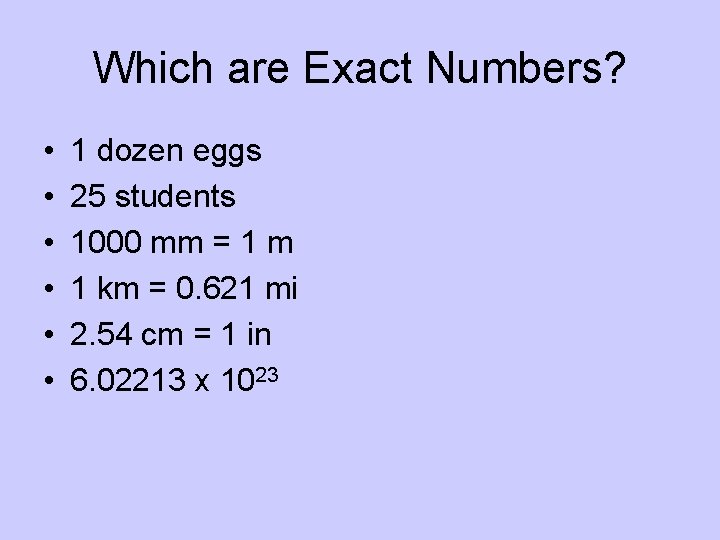 Which are Exact Numbers? • • • 1 dozen eggs 25 students 1000 mm