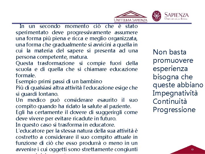 In un secondo momento ciò che è stato sperimentato deve progressivamente assumere una forma In un secondo momento ciò che è stato sperimentato deve progressivamente assumere una forma