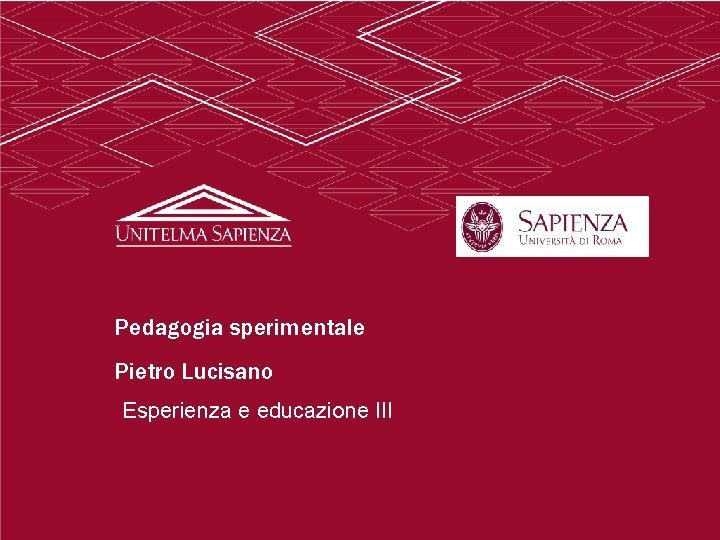Pedagogia sperimentale Pietro Lucisano Esperienza e educazione III Pedagogia sperimentale Pietro Lucisano Esperienza e educazione III