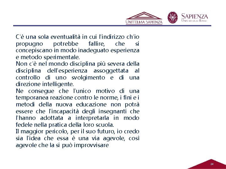 C'è una sola eventualità in cui l'indirizzo ch'io propugno potrebbe fallire, che si concepiscano C'è una sola eventualità in cui l'indirizzo ch'io propugno potrebbe fallire, che si concepiscano