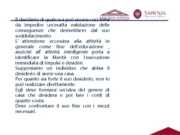 Il desiderio di qualcosa può essere così forte da impedire un'esatta valutazione delle conseguenze Il desiderio di qualcosa può essere così forte da impedire un'esatta valutazione delle conseguenze
