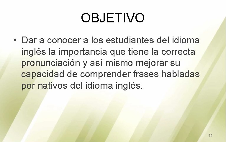 OBJETIVO • Dar a conocer a los estudiantes del idioma inglés la importancia que