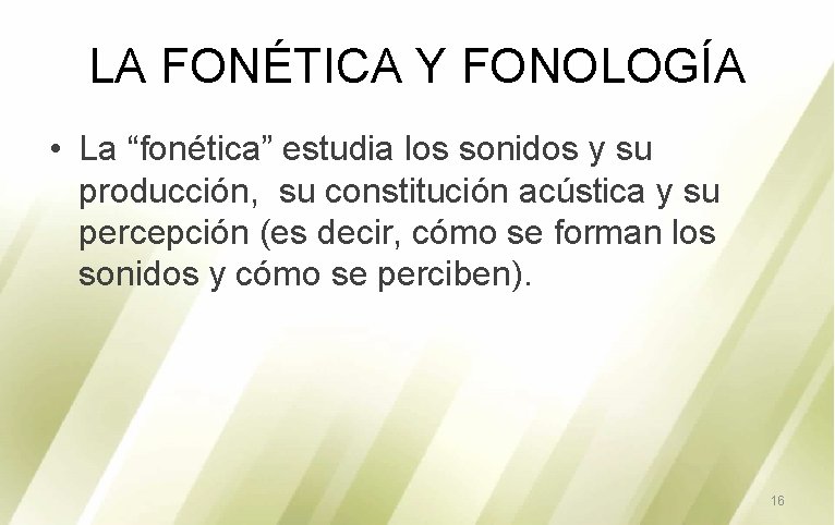 LA FONÉTICA Y FONOLOGÍA • La “fonética” estudia los sonidos y su producción, su