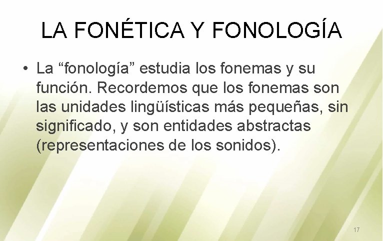 LA FONÉTICA Y FONOLOGÍA • La “fonología” estudia los fonemas y su función. Recordemos