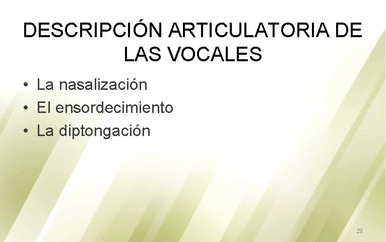 DESCRIPCIÓN ARTICULATORIA DE LAS VOCALES • La nasalización • El ensordecimiento • La diptongación