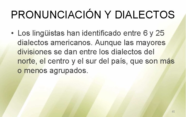 PRONUNCIACIÓN Y DIALECTOS • Los lingüistas han identificado entre 6 y 25 dialectos americanos.