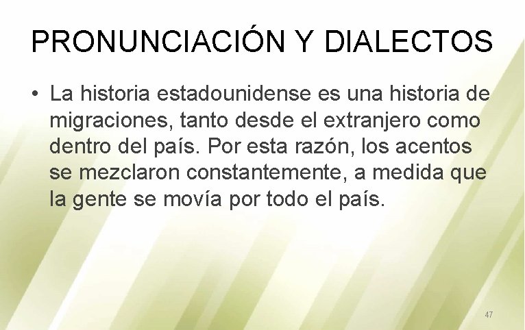 PRONUNCIACIÓN Y DIALECTOS • La historia estadounidense es una historia de migraciones, tanto desde