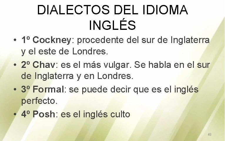 DIALECTOS DEL IDIOMA INGLÉS • 1º Cockney: procedente del sur de Inglaterra y el