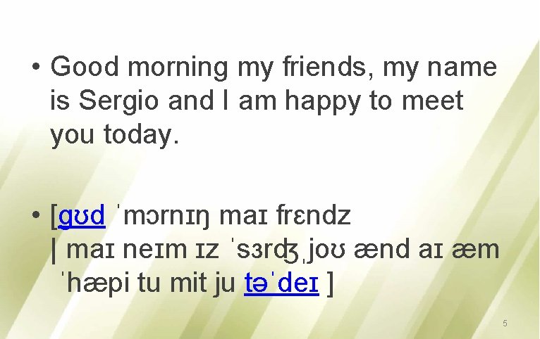 • Good morning my friends, my name is Sergio and I am happy • Good morning my friends, my name is Sergio and I am happy